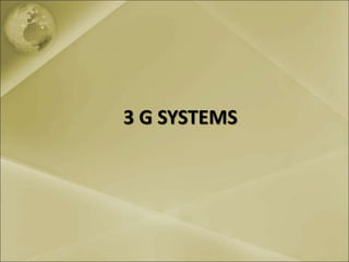 3 G SYSTEMS
 