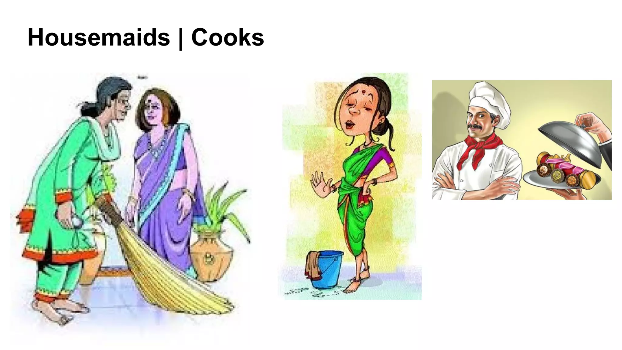 Housemaids | Cooks
 