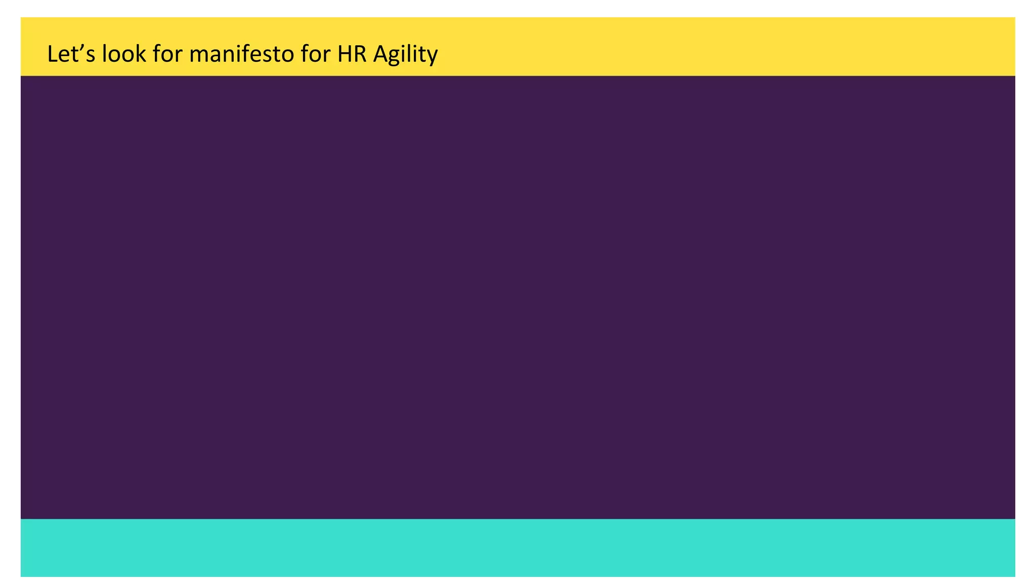 Let’s look for manifesto for HR Agility
 