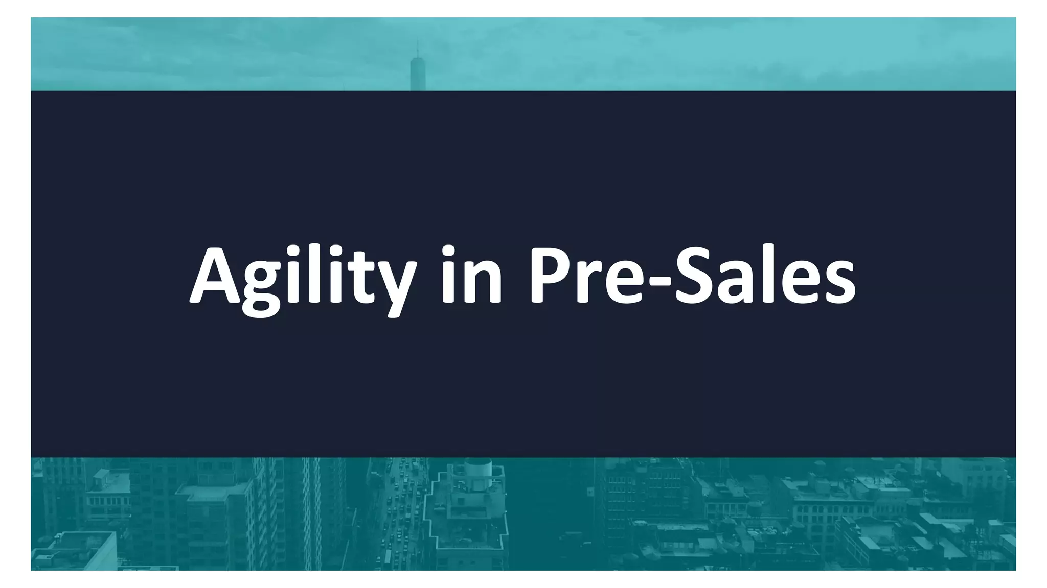 Agility in Pre-Sales
 