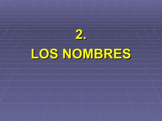 2. LOS NOMBRES 