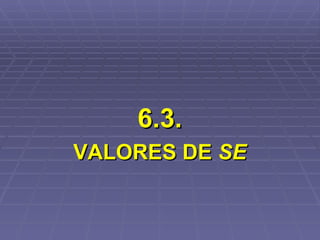 6.3. VALORES DE  SE 