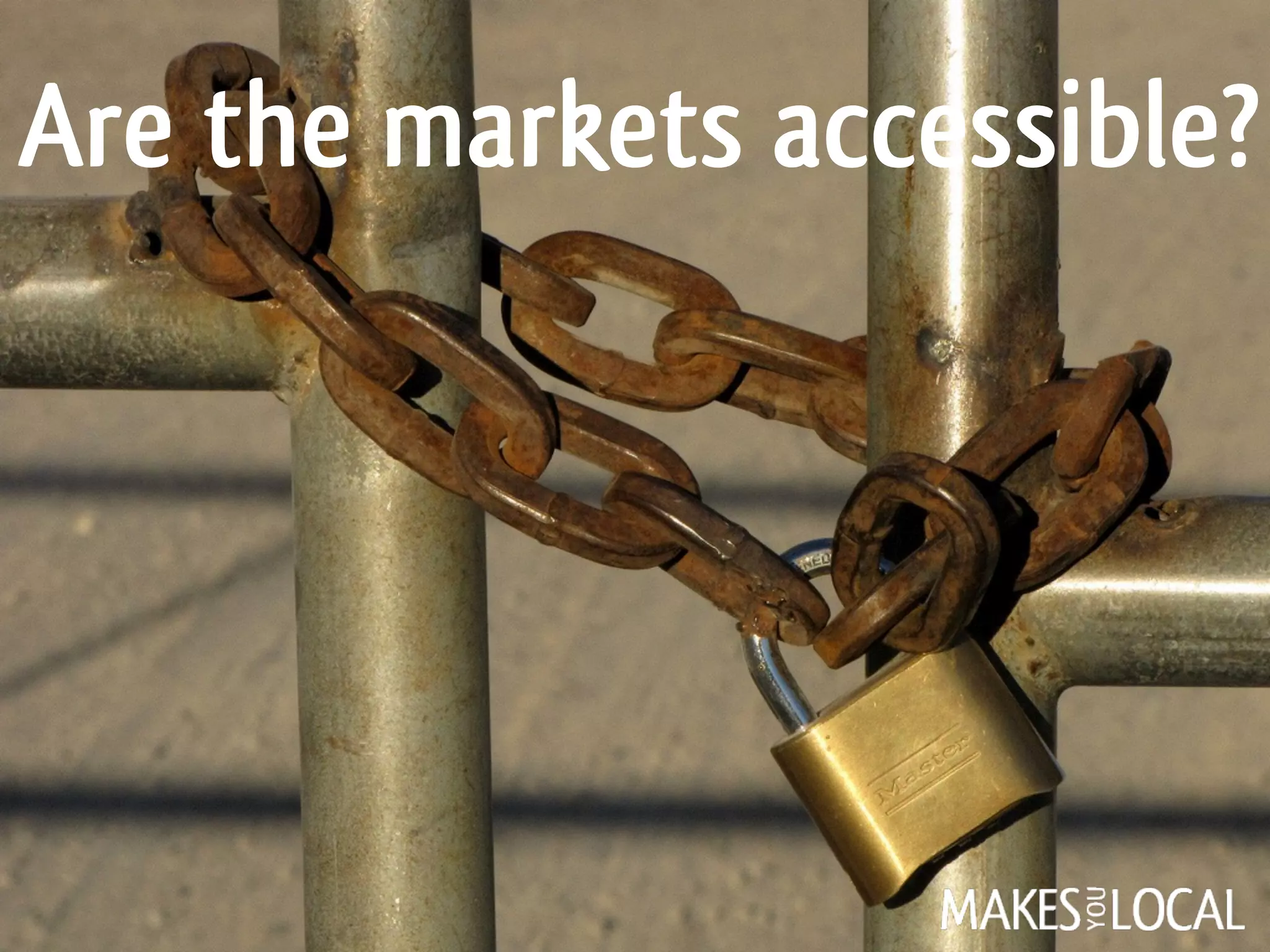 Are the markets accessible?
 