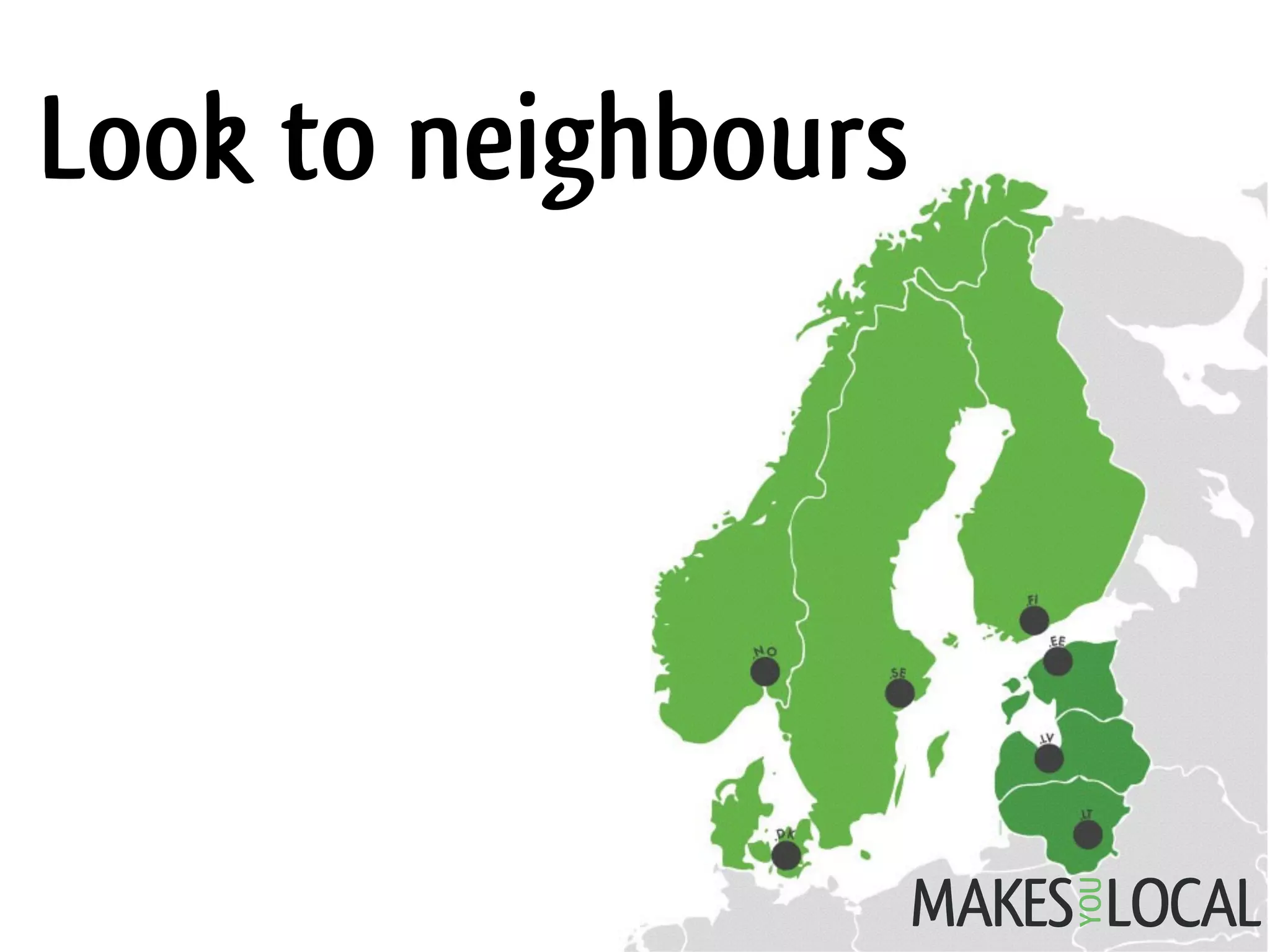 Look to neighbours
 