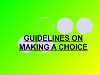 GUIDELINES ON MAKING A CHOICE 