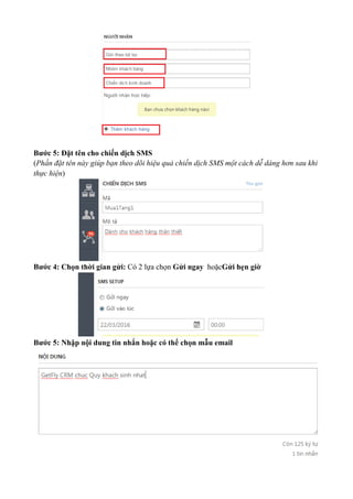 Bước 5: Đặt tên cho chiến dịch SMS
(Phần đặt tên này giúp bạn theo dõi hiệu quả chiến dịch SMS một cách dễ dàng hơn sau khi
thực hiện)
Bước 4: Chọn thời gian gửi: Có 2 lựa chọn Gửi ngay hoặcGửi hẹn giờ
Bước 5: Nhập nội dung tin nhắn hoặc có thể chọn mẫu email
 