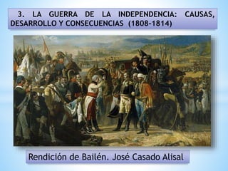 3. LA GUERRA DE LA INDEPENDENCIA: CAUSAS,
DESARROLLO Y CONSECUENCIAS (1808-1814)
Rendición de Bailén. José Casado Alisal
 