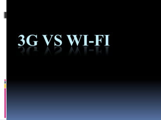 3G VS WI-FI
 