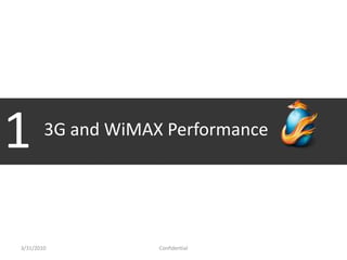31 Mar 2010 1 3G and WiMAX Performance Confidential  