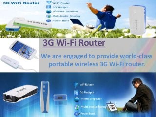 3G Wi-Fi Router
We are engaged to provide world-class
portable wireless 3G Wi-Fi router.
 