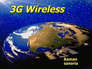 3G Wireless




          Raman
          sanoria
 