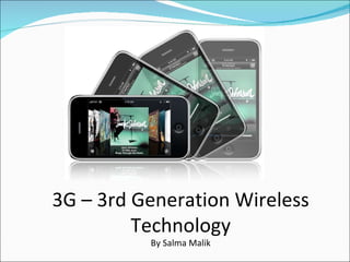 3G – 3rd Generation Wireless Technology By Salma Malik 