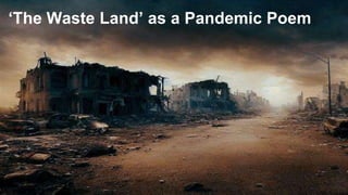 ‘The Waste Land’ as a Pandemic Poem
 