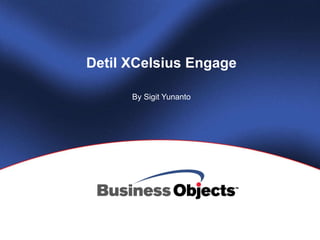 Detil  XCelsius Engage By Sigit Yunanto 