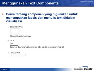 Menggunakan Text Components Berisi tentang komponen yang digunakan untuk menempatkan labels dan menulis text didalam visualisasi. 
