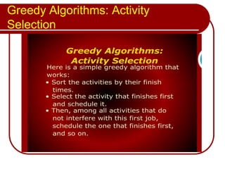 Greedy Algorithms: Activity
Selection
 
