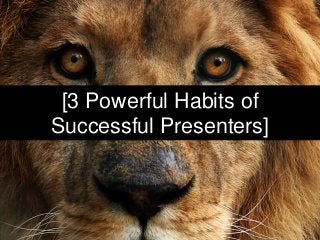 [3 Powerful Habits of
Successful Presenters]
 