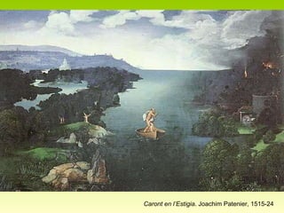 Caront en l’Estigia . Joachim Patenier, 1515-24 