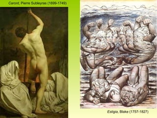 Caront , Pierre Subleyras (1699-1749) Estigia , Blake (1757-1827) 