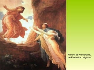 Retorn de Proserpina ,  de Frederick Leighton 