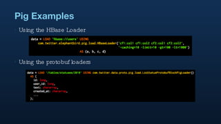 Pig Examples Using the HBase Loader Using the protobuf loaders 