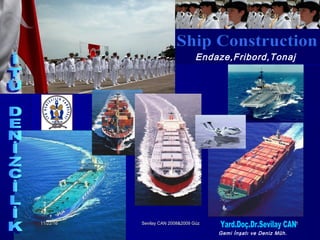 11/22/1611/22/16 Sevilay CAN 2008&2009 GüzSevilay CAN 2008&2009 Güz 11
Endaze,Fribord,Tonaj
Gemi İnşatı ve Deniz Müh.
 
