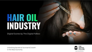 INDUSTRY
HAIR OIL
Digital Scores by The Digital Fellow
Unlocking Secrets to Survival & Growth
in the New Economy
 