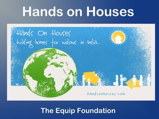 Hands on Houses

The Equip Foundation

 