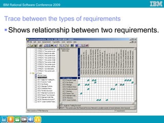 IBM Rational Software Conference 2009



Trace between the types of requirements
   Shows relationship between two requirements.
 