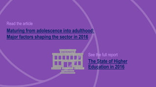 © 2016 Grant Thornton LLP | All rights reserved6
Read the article
Maturing from adolescence into adulthood:
Major factors shaping the sector in 2016
See the full report
The State of Higher
Education in 2016
 