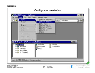 Date: 07.03.2012
File: PRO1_04E.3
SIMATIC S7
Siemens AG 1999. All rights reserved.
Information and Training Center
Knowledge for Automation
Configuarar la estacion
 