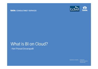 What is BI on Cloud?
- Hari Prasad Devarapalli
 