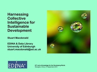 Harnessing Collective Intelligence for Sustainable Development Stuart Macdonald EDINA & Data Library University of Edinbur...