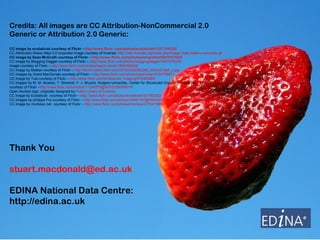 Thank You [email_address] EDINA National Data Centre:  http://edina.ac.uk Credits: All images are CC Attribution-NonCommer...