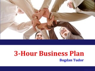 3-Hour Business Plan
Bogdan Tudor
Bogdan Tudor (c)
 