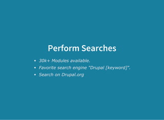 Perform Searches
30k+ Modules available.
Favorite search engine "Drupal [keyword]".
Search on Drupal.org
 