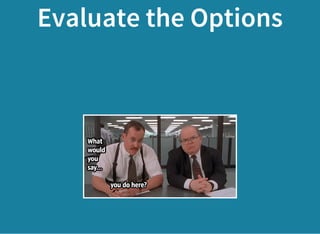 Evaluate the Options
 