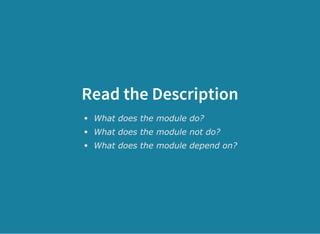 Read the Description
What does the module do?
What does the module not do?
What does the module depend on?
 
