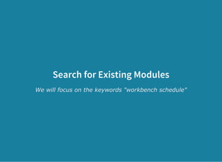 Search for Existing Modules
We will focus on the keywords "workbench schedule"
 
