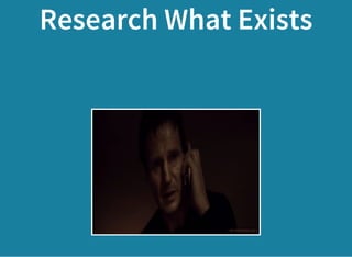 Research What Exists
 