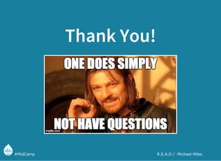 Feedback
https://joind.in/13791
Speaker Name: @mikemiles86
#MidCamp
 