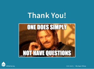  #MidCamp R.E.A.D /  Michael Miles
Thank You!
 
