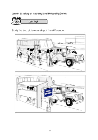 12 
 
Lesson 3: Safety at Loading and Unloading Zones
Study the two pictures and spot the difference.
Let’s Try! 
 