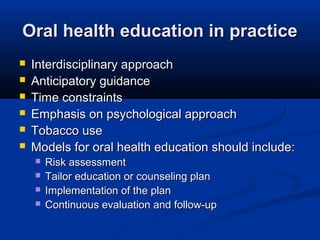 Oral health education in practice







Interdisciplinary approach
Anticipatory guidance
Time constraints
Emphasis ...