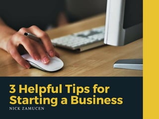3 Helpful Tips for Starting a Business | Nick Zamucen