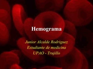 Hemograma Junior Alcalde Rodriguez Estudiante de medicina UPAO - Trujillo 