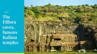 The
Elllora
caves,
famous
Kailasa
temples
 