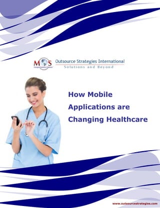 How Mobile
Applications are
Changing Healthcare
www.outsourcestrategies.com
 