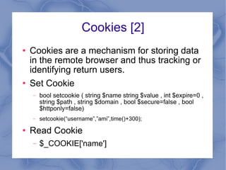 Hidden Parameter Passing Parameter is passed from 1 page to other which is not visible from user. <input type=hidden name=”username” value=”amichoksi”> Can be retrieved in PHP by $_GET[“username”] $_POST[“username”] 