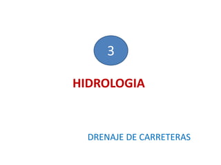 HIDROLOGIA
DRENAJE DE CARRETERAS
3
 